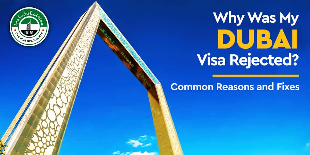 Why Was My Dubai Visa Rejected? Common Reasons and Fixes